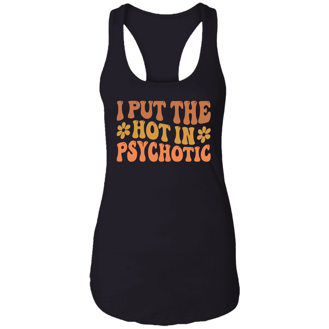 I Put The Hot In PsycHOTic Tank Top - Thoughtful Blossom