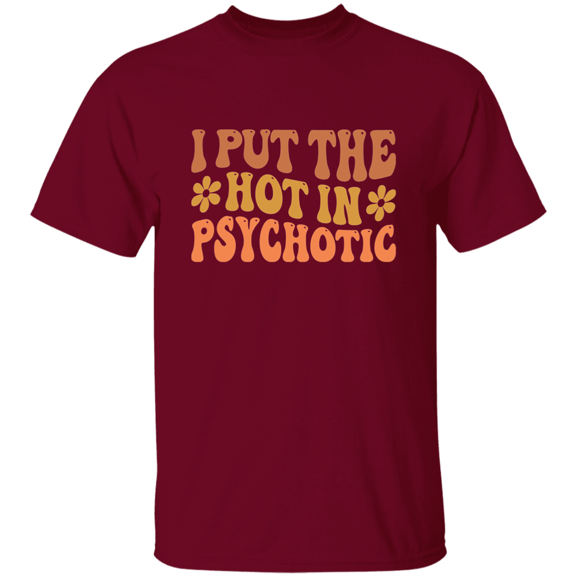 I Put The Hot In Psychotic - Thoughtful Blossom