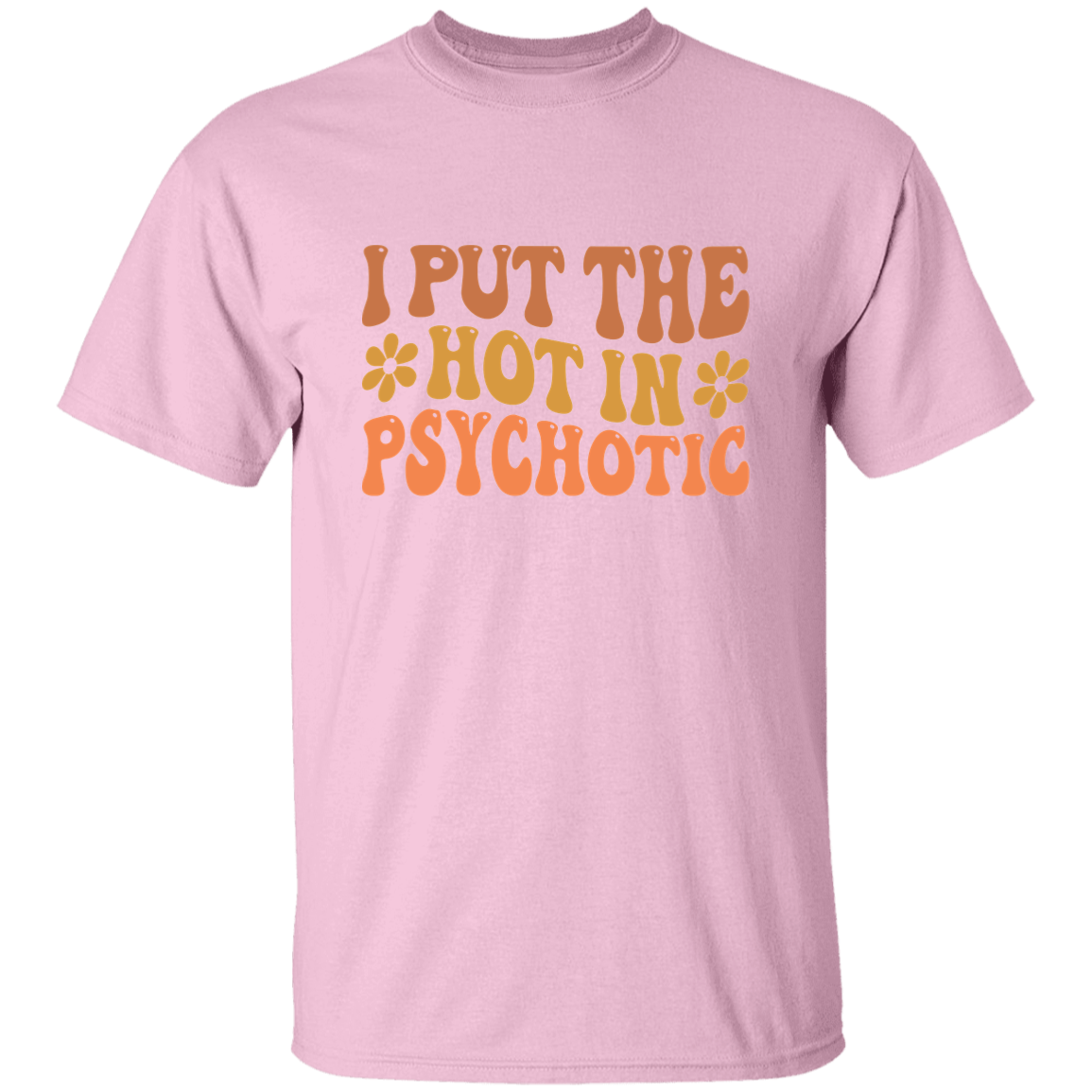 I Put The Hot In Psychotic - Thoughtful Blossom