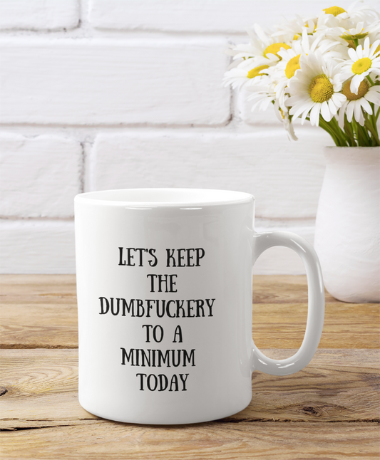 Dumbfuckery To A Minimum | 11oz. Mug - Thoughtful Blossom