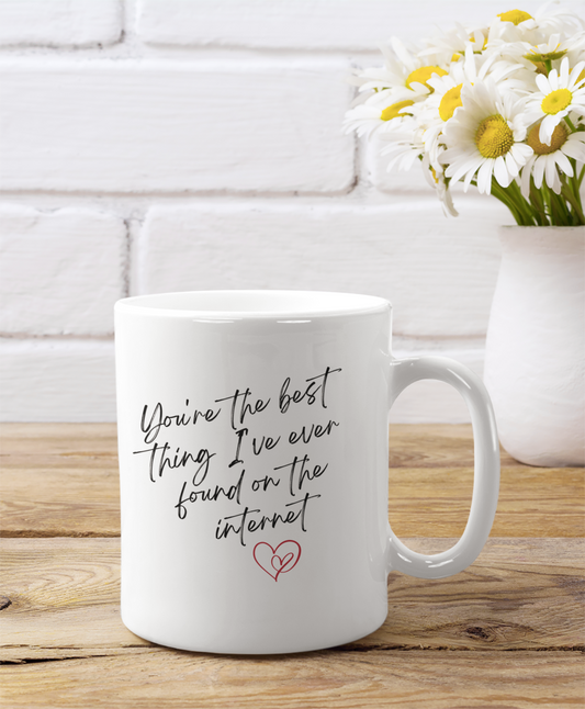 You're The Best Thing I've Ever Found On The Internet | 11 oz. Mug - Thoughtful Blossom