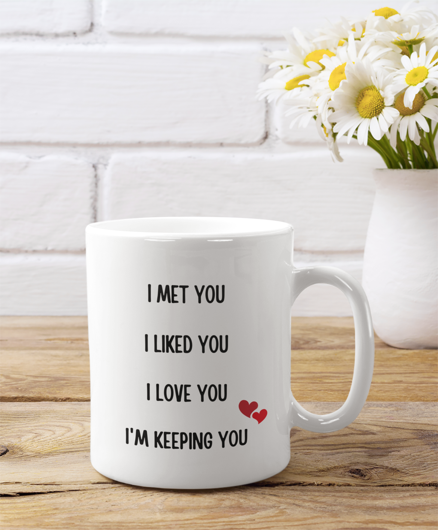 I Met You, I Liked You, I Love You, I'm Keeping You | 11 oz. Mug - Thoughtful Blossom