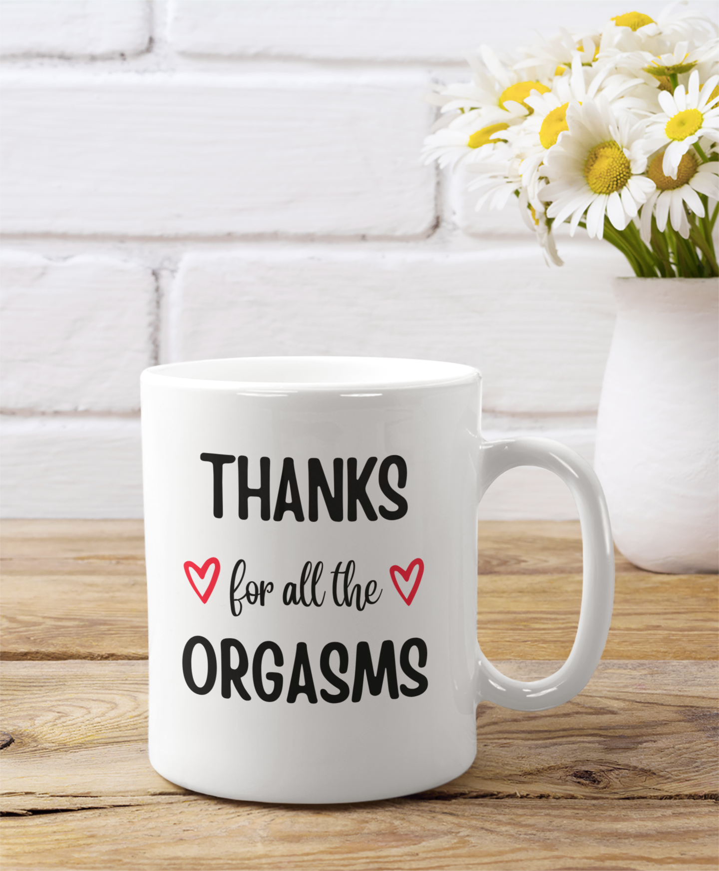 Thanks For All The Orgasms | 11 oz. Mug - Thoughtful Blossom