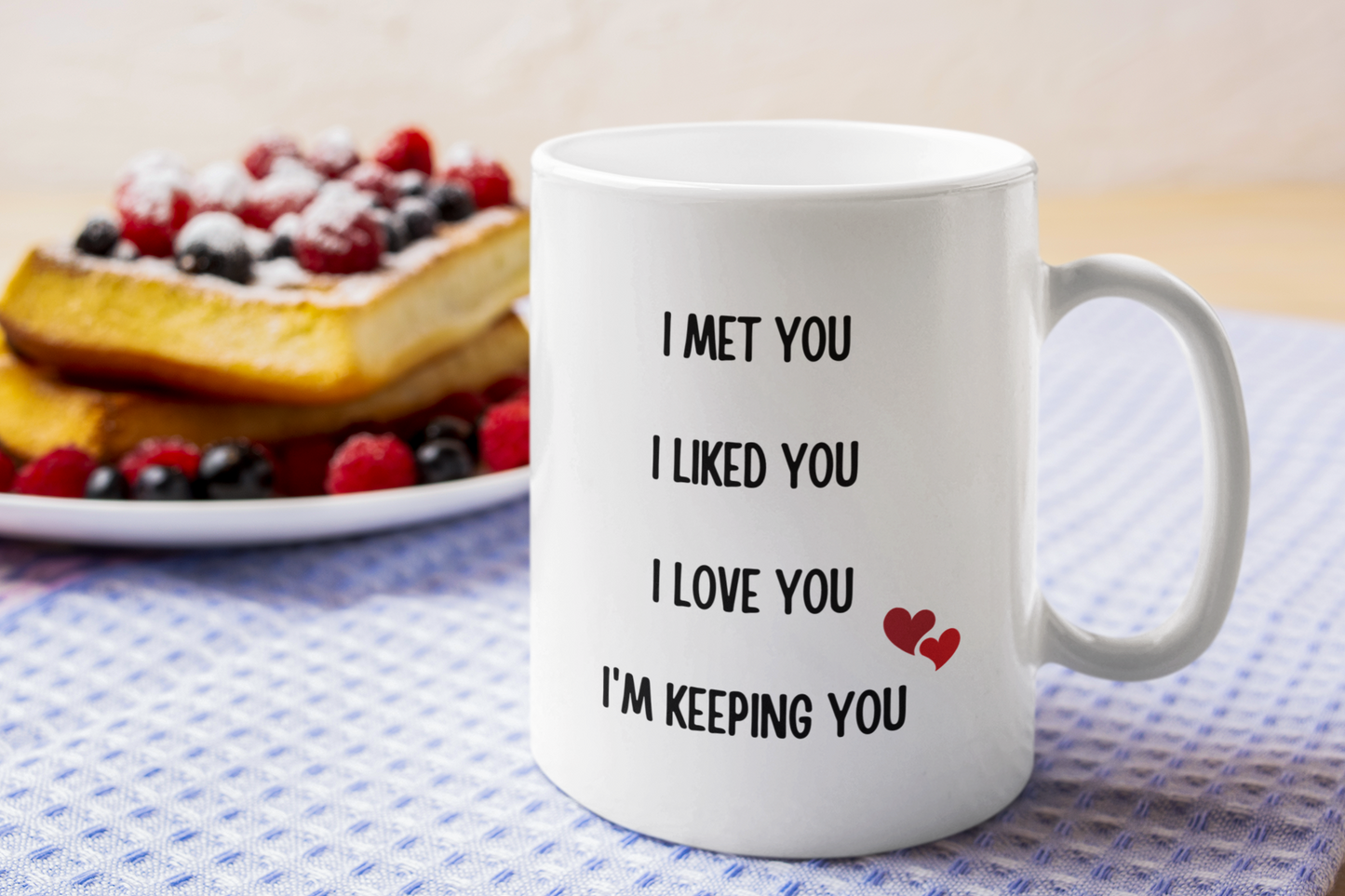 I Met You, I Liked You, I Love You, I'm Keeping You | 11 oz. Mug - Thoughtful Blossom