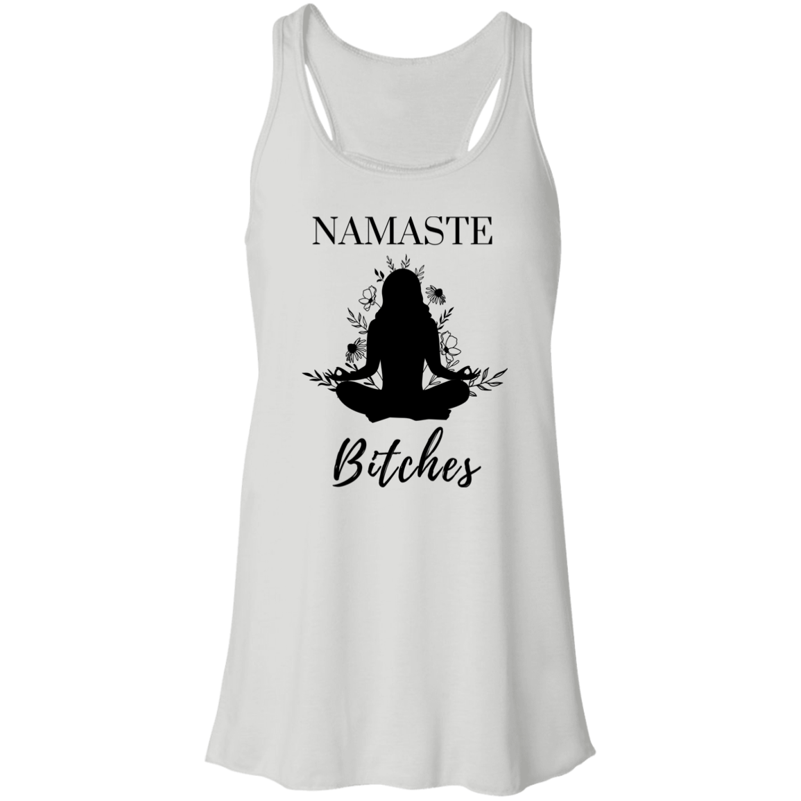 Namaste Bitches | Flowy Racerback Tank | 3 Colors - Thoughtful Blossom