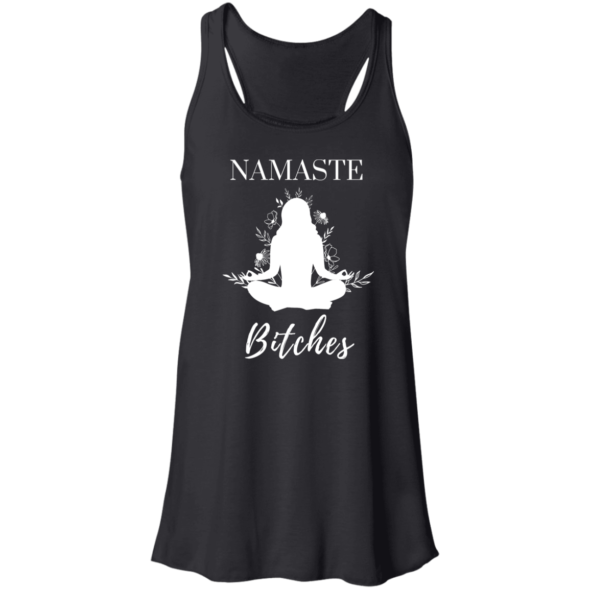 Namaste Bitches | Flowy Racerback Tank | 3 Colors - Thoughtful Blossom